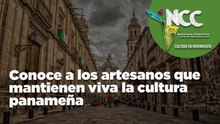 Conoce a los artesanos que mantienen viva la cultura panameña