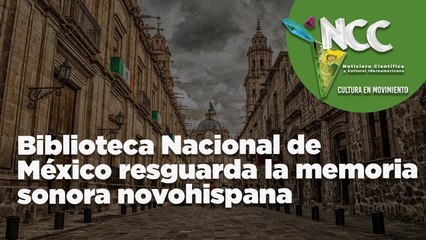 Biblioteca Nacional de México resguarda la memoria sonora novohispana