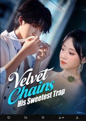 Velvet Chains His Sweetest Trap Chinese Drama - English Sub