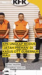 KPK Ungkap Modus ‘Jatah Preman’ di Kasus OTT Gubernur Riau