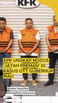 KPK Ungkap Modus ‘Jatah Preman’ di Kasus OTT Gubernur Riau