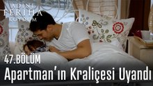 Apartmanın Kraliçesi Uyandı - Adını Feriha Koydum 47. Bölüm