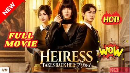 🔥💥 Heiress Takes Back Her Home Full Episode
