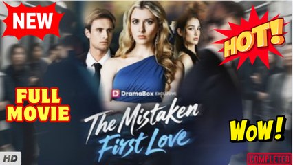 🔥💥 The Mistaken First Love Full Movie