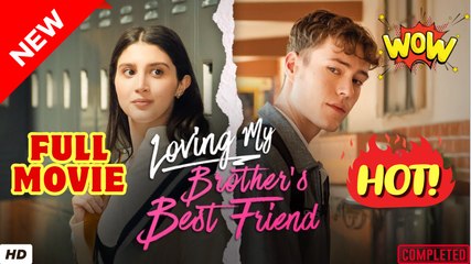 Loving My Brother's Best Friend 💖 (2025) - Full Short Drama