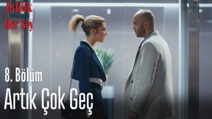 Artık çok geç - Evlilik Hakkında Her Şey 8 Bölüm