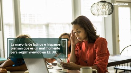 La mayoría de latinos e hispanos piensan que es un mal momento para seguir viviendo en EE.UU.