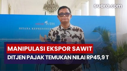 Direktorat Jenderal Pajak Ungkap Manipulasi Ekspor Sawit Rp45,9 Triliun
