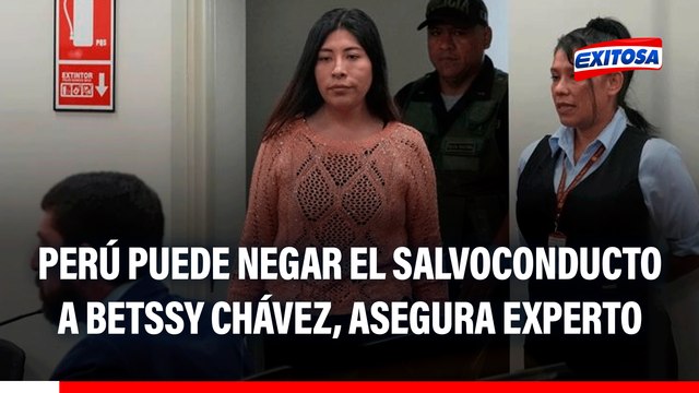 Perú puede negar el salvoconducto a Betssy Chávez: Según lo estipulado en la Convención de Viena , asegura especialista