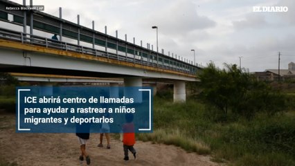 ICE abrirá centro de llamadas para ayudar a rastrear a niños migrantes y deportarlos