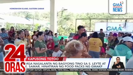 Mga nasalanta ng Bagyong Tino sa S. Leyte at E. Samar, hinatiran ng food packs ng GMAKF | 24 Oras