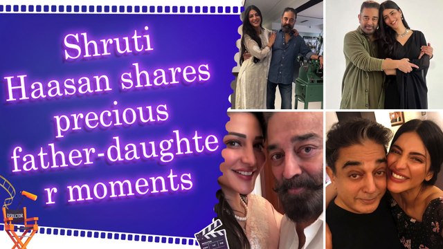 Shruti Haasan wishes Happy birthday to her 'favourite human & incredible appa' Kamal Haasan