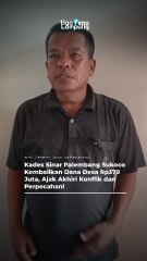 Kades Sinar Palembang Sukoco Kembalikan Dana Desa Rp370 Juta, Ajak Akhiri Konflik dan Perpecahan!