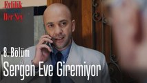 Sergen eve giremiyor - Evlilik Hakkında Her Şey 8 Bölüm