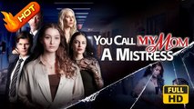 You Call My Mom a Mistress | Full Movie HD - SweetRomance Family Mother Drama ShortFilms Hot