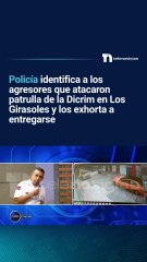 Policía identifica a los agresores que atacaron patrulla de la Dicrim en Los Girasoles y los exhorta a entregarse