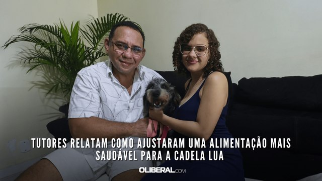 Tutores relatam como ajustaram uma alimentação mais saudável para a cadela Lua