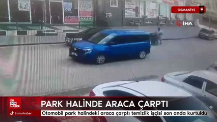 Osmaniye'de otomobil park halindeki araca çarptı temizlik işçisi son anda kurtuldu