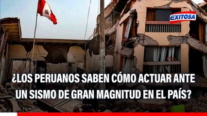 ¿Los peruanos saben cómo actuar ante un sismo de gran magnitud en el país?
