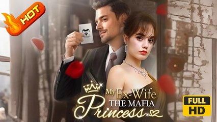 My Ex-Wife the Mafia Princess | Full Movie HD - SweetRomantic Romance Love CEO Drama ShortFilms Hot