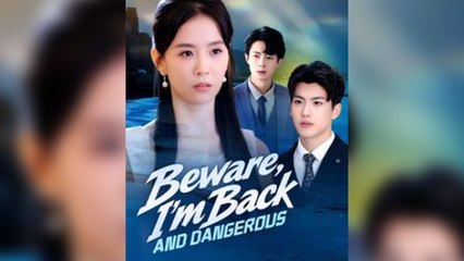 Beware, I'm Back and Dangerous