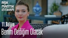 Benim Dediğim Olacak- Aşk Mantık İntikam 11. Bölüm
