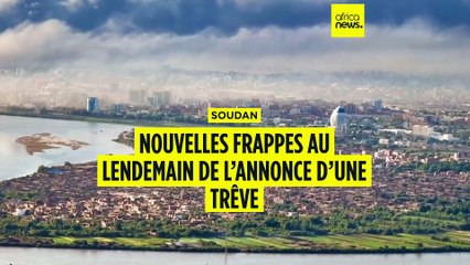 Soudan : nouvelles frappes au lendemain de l’annonce d’une trêve