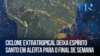 Ciclone extratropical deixa Espírito Santo em alerta para o final de semana