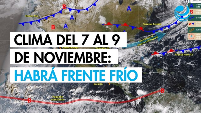 Clima del 7 al 9 de noviembre; habrá frente frío y lluvias intensas en Veracruz, Oaxaca y Chiapas