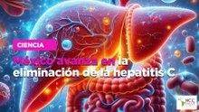 México avanza en la eliminación de la hepatitis C