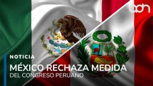 México rechaza decisión del Congreso de Perú que declaró “persona no grata” a la presidenta