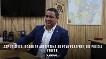 COP 30 deixa legado de autoestima ao povo paraense, diz Polícia Federal