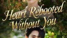 Heart Rebooted Without You #Dramabox