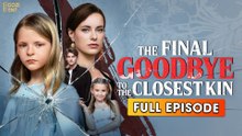 The Final Goodbye to the Closest Kin (2025) - FULL & DETAILED VERSION
