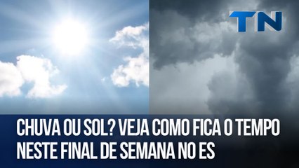 Chuva ou sol? Veja como fica o tempo neste final de semana no ES