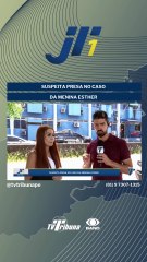 Suspeita presa no caso da menina Esther