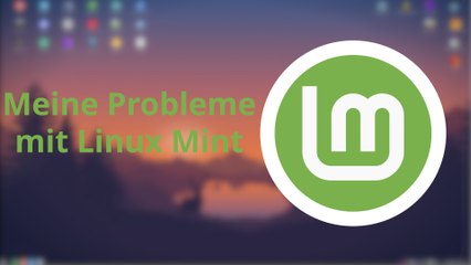 Meine Probleme mit Linux Mint – Ein etwas anderer Einblick [DE | 4K]