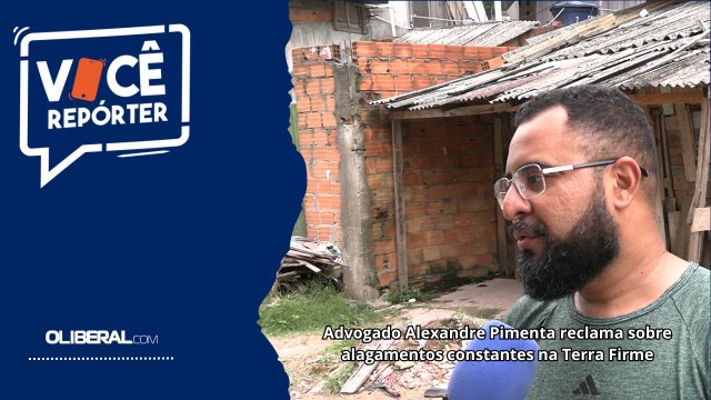 Advogado Alexandre Pimenta reclama sobre alagamentos constantes na Terra Firme