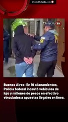 Buenos Aires: En 10 allanamientos, Policía federal incautó vehículos de lujo y millones de pesos en efectivo vinculados a apuestas ilegales en línea.