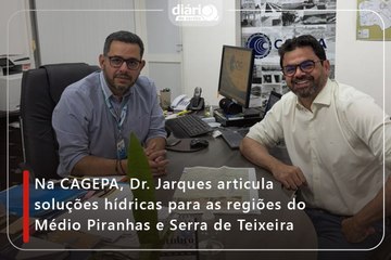 Na CAGEPA, Dr. Jarques articula soluções hídricas para as regiões do Médio Piranhas e Serra de Teixeira