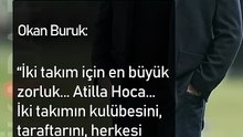 Okan Buruk_ “İki takım için en büyük zorluk... Atilla Hoca... Allah herkese sabır versin.