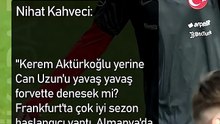 Nihat Kahveci: Kerem Aktürkoğlu yerine Can Uzun'u yavaş yavaş forvette denesek mi?