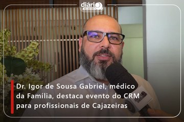 Dr. Igor de Sousa Gabriel, médico da Família, destaca evento do CRM oara profissionais de Cajazeiras
