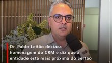 Dr. Pablo Leitão destaca homenagem do CRM e diz que a entidade está mais próxima do Sertão