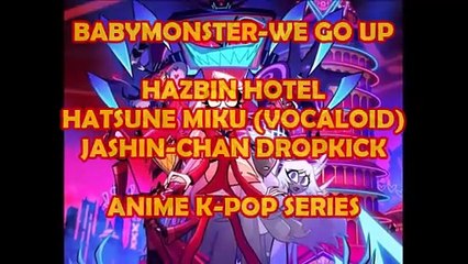 BABYMONSTER-WE GO UP (ANIME K-POP SERIES-ANIME OVERDRIVE-ANIME OVERLOAD)