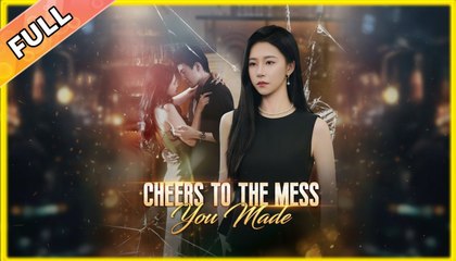 Cheers To The Mess You Made - Full Movie