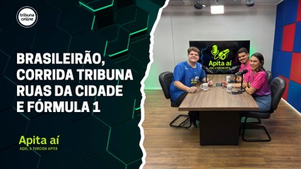 Brasileirão, Corrida Tribuna Ruas da Cidade e Fórmula 1 | Apita Aí #26