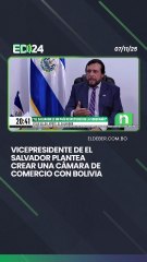 Vicepresidente de El Salvador plantea  crear una Cámara de Comercio con Bolivia