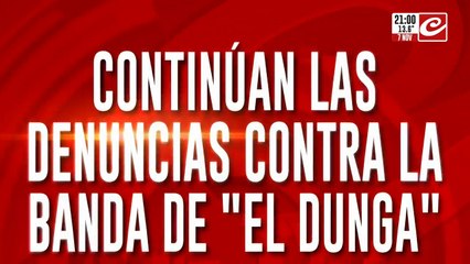 Continuan las denuncias contra la banda de "El Dunga"