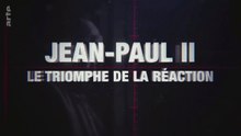Les coulisses de l'histoire - Jean-Paul II, le triomphe de la réaction